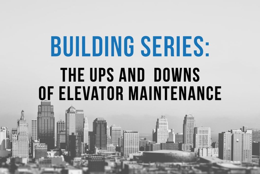 Ups & Downs of Elevator Maintenance